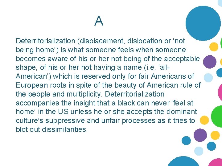 A Deterritorialization (displacement, dislocation or ‘not being home’) is what someone feels when someone