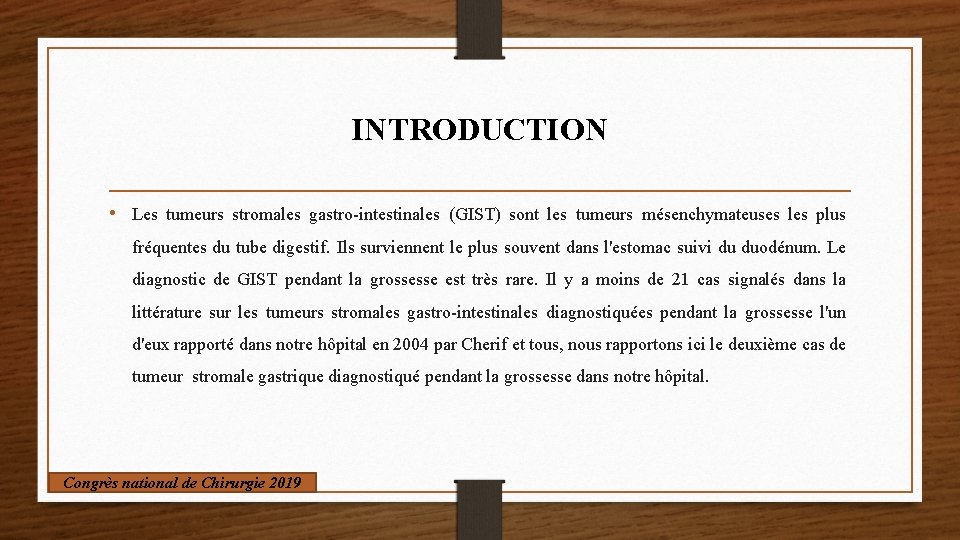 INTRODUCTION • Les tumeurs stromales gastro-intestinales (GIST) sont les tumeurs mésenchymateuses les plus fréquentes