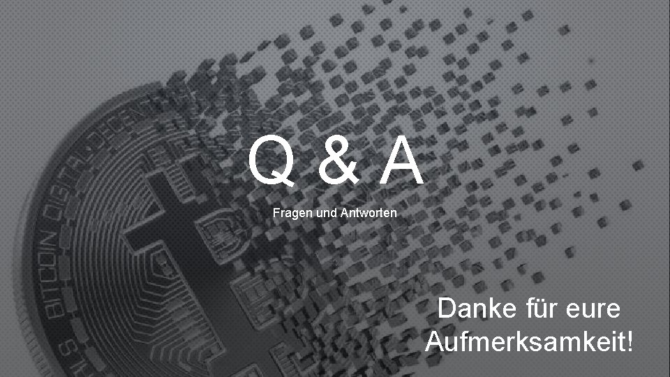 Q&A Fragen und Antworten Danke für eure Aufmerksamkeit! 