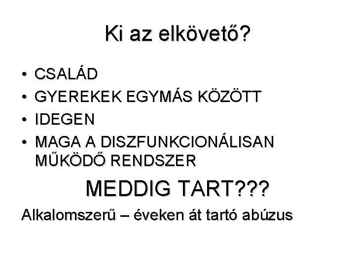 Ki az elkövető? • • CSALÁD GYEREKEK EGYMÁS KÖZÖTT IDEGEN MAGA A DISZFUNKCIONÁLISAN MŰKÖDŐ