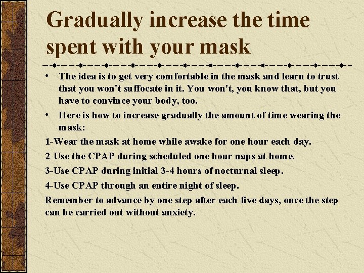 Gradually increase the time spent with your mask • The idea is to get