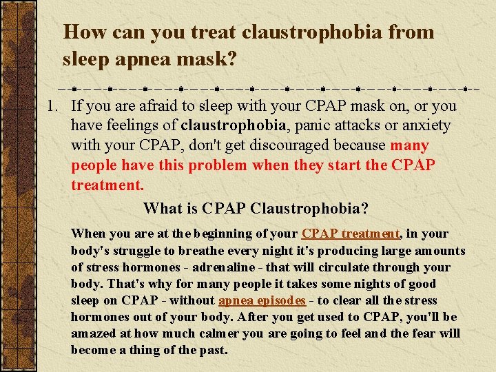 How can you treat claustrophobia from sleep apnea mask? 1. If you are afraid