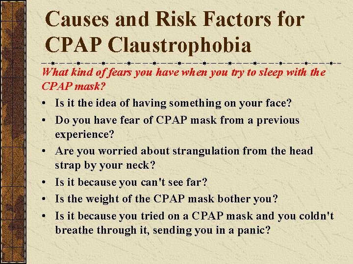 Causes and Risk Factors for CPAP Claustrophobia What kind of fears you have when