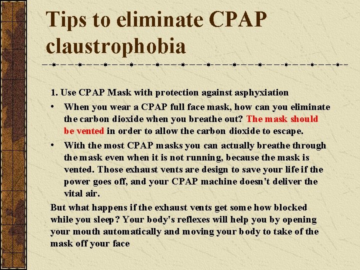 Tips to eliminate CPAP claustrophobia 1. Use CPAP Mask with protection against asphyxiation •