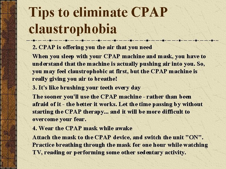 Tips to eliminate CPAP claustrophobia 2. CPAP is offering you the air that you