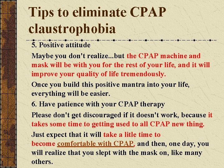 Tips to eliminate CPAP claustrophobia 5. Positive attitude Maybe you don't realize. . .