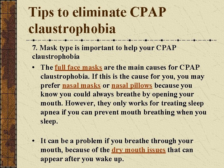 Tips to eliminate CPAP claustrophobia 7. Mask type is important to help your CPAP