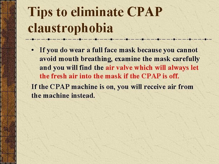Tips to eliminate CPAP claustrophobia • If you do wear a full face mask