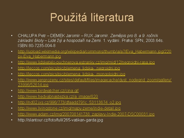 Použitá literatura • • • CHALUPA Petr – DEMEK Jaromír – RUX Jaromír. Zeměpis