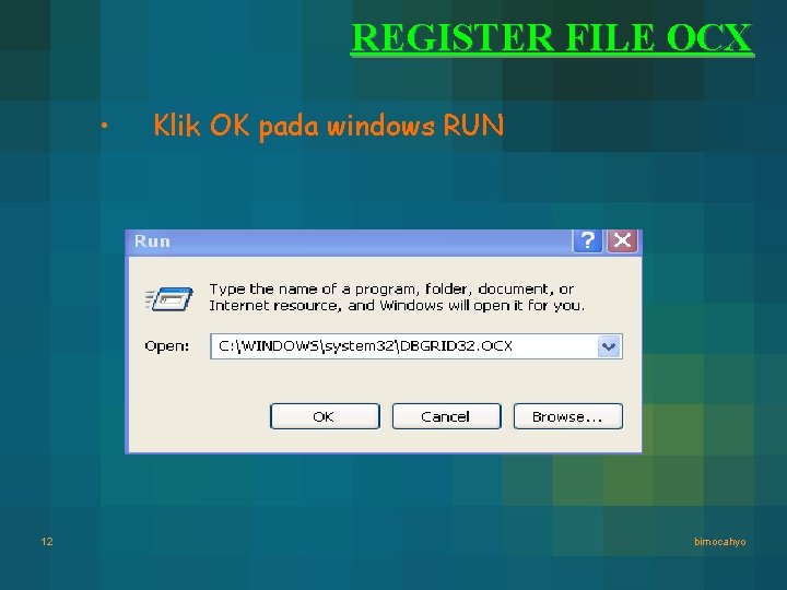 REGISTER FILE OCX • 12 Klik OK pada windows RUN bimocahyo REGISTER FILE OCX • 12 Klik OK pada windows RUN bimocahyo