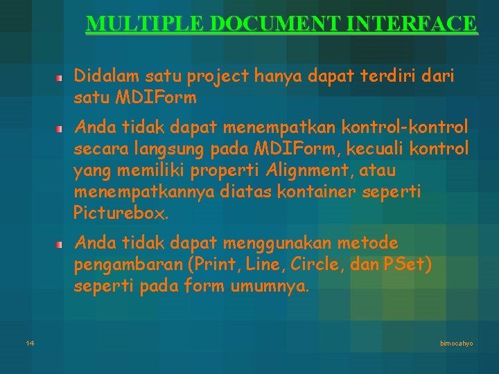 MULTIPLE DOCUMENT INTERFACE Didalam satu project hanya dapat terdiri dari satu MDIForm Anda tidak MULTIPLE DOCUMENT INTERFACE Didalam satu project hanya dapat terdiri dari satu MDIForm Anda tidak