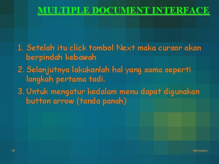 MULTIPLE DOCUMENT INTERFACE 1. Setelah itu click tombol Next maka cursor akan berpindah kebawah MULTIPLE DOCUMENT INTERFACE 1. Setelah itu click tombol Next maka cursor akan berpindah kebawah