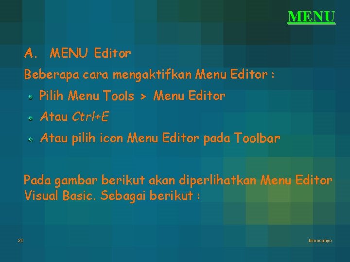 MENU A. MENU Editor Beberapa cara mengaktifkan Menu Editor : Pilih Menu Tools > MENU A. MENU Editor Beberapa cara mengaktifkan Menu Editor : Pilih Menu Tools >