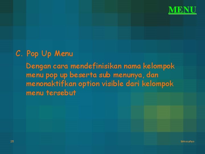 MENU C. Pop Up Menu Dengan cara mendefinisikan nama kelompok menu pop up beserta MENU C. Pop Up Menu Dengan cara mendefinisikan nama kelompok menu pop up beserta