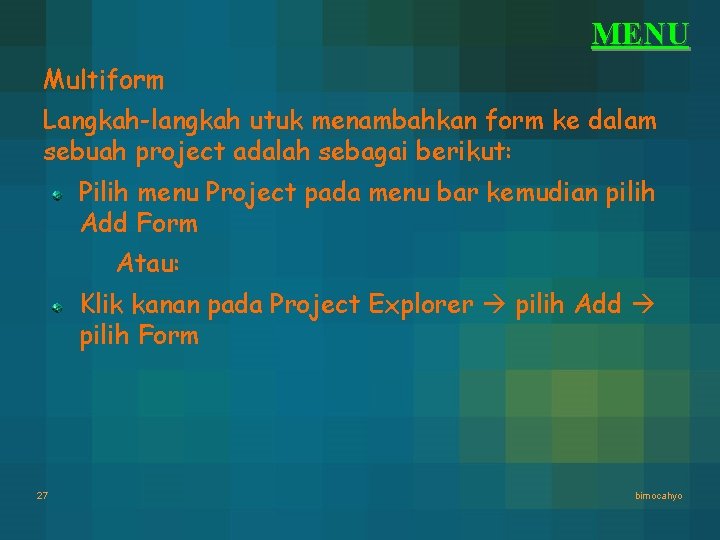 MENU Multiform Langkah-langkah utuk menambahkan form ke dalam sebuah project adalah sebagai berikut: Pilih MENU Multiform Langkah-langkah utuk menambahkan form ke dalam sebuah project adalah sebagai berikut: Pilih