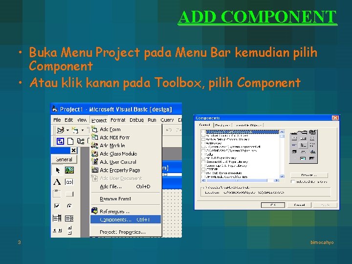 ADD COMPONENT • Buka Menu Project pada Menu Bar kemudian pilih Component • Atau ADD COMPONENT • Buka Menu Project pada Menu Bar kemudian pilih Component • Atau