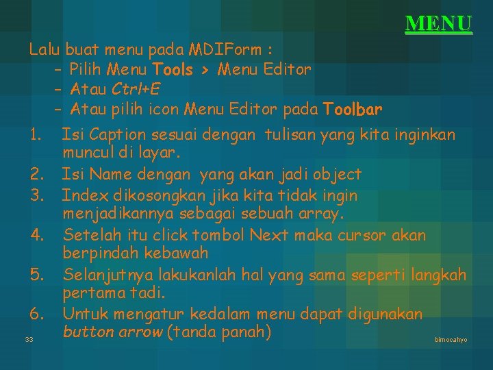 MENU Lalu buat menu pada MDIForm : – Pilih Menu Tools > Menu Editor MENU Lalu buat menu pada MDIForm : – Pilih Menu Tools > Menu Editor