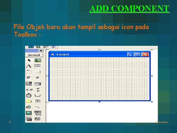 ADD COMPONENT File Objek baru akan tampil sebagai icon pada Toolbox : 8 bimocahyo ADD COMPONENT File Objek baru akan tampil sebagai icon pada Toolbox : 8 bimocahyo