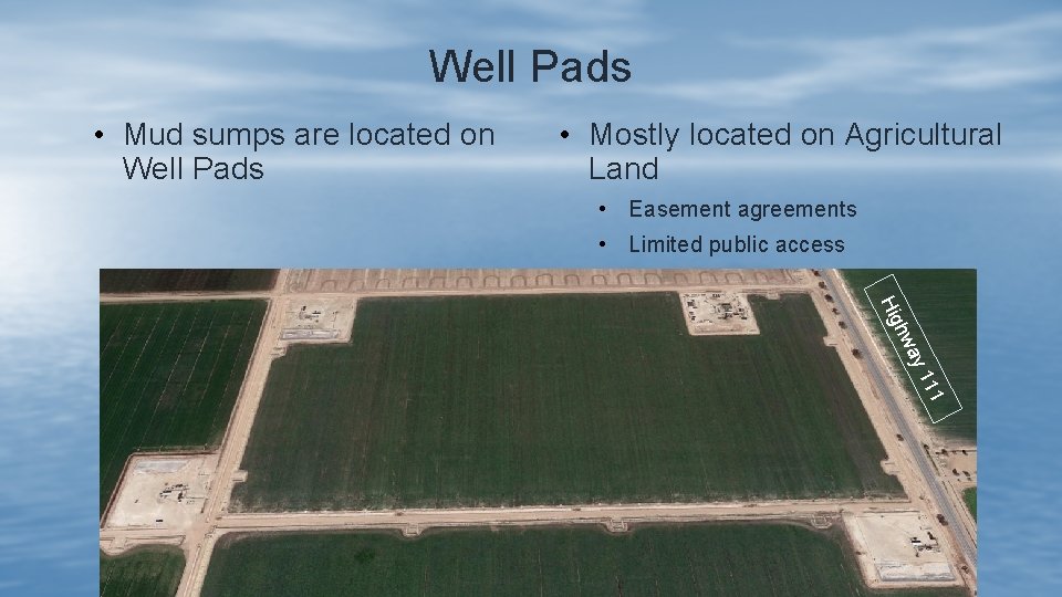 Well Pads • Mud sumps are located on Well Pads • Mostly located on