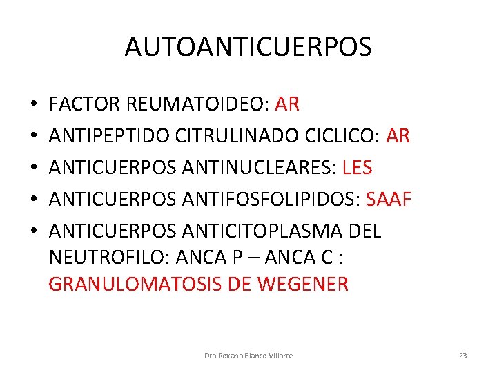 AUTOANTICUERPOS • • • FACTOR REUMATOIDEO: AR ANTIPEPTIDO CITRULINADO CICLICO: AR ANTICUERPOS ANTINUCLEARES: LES