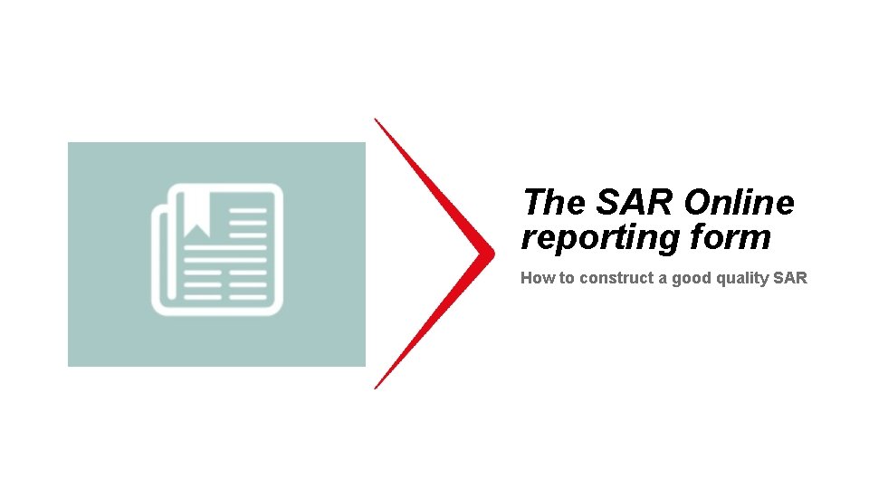 The SAR Online reporting form How to construct a good quality SAR 