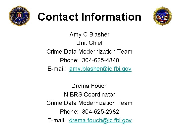Contact Information Amy C Blasher Unit Chief Crime Data Modernization Team Phone: 304 -625