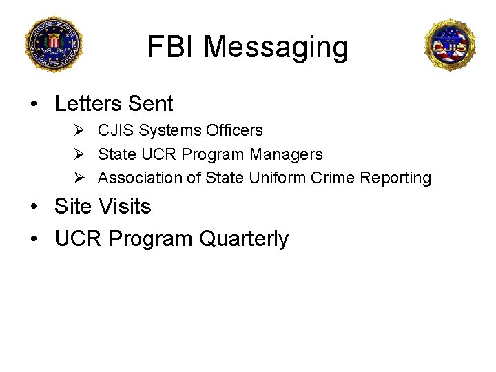 FBI Messaging • Letters Sent Ø CJIS Systems Officers Ø State UCR Program Managers