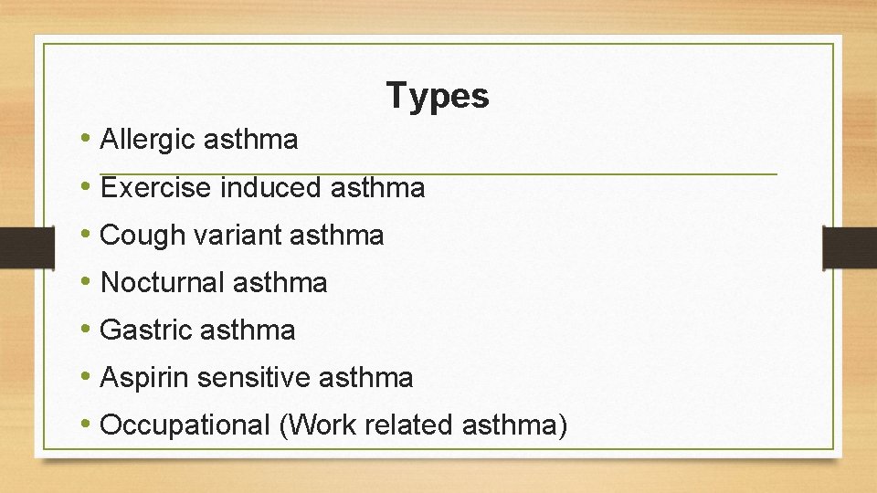 Types • Allergic asthma • Exercise induced asthma • Cough variant asthma • Nocturnal