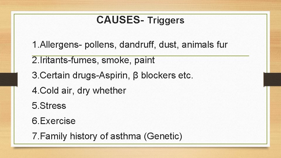 CAUSES- Triggers 1. Allergens- pollens, dandruff, dust, animals fur 2. Iritants-fumes, smoke, paint 3.