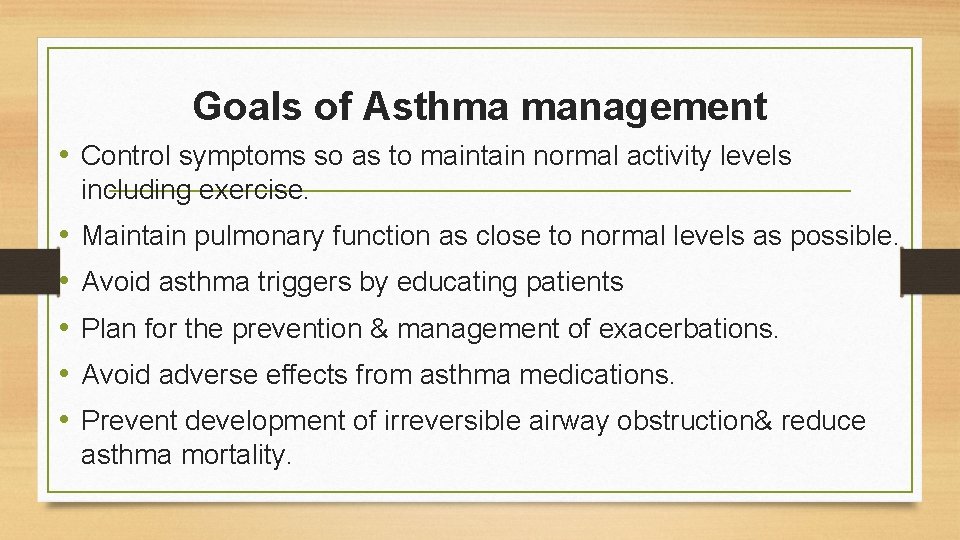 Goals of Asthma management • Control symptoms so as to maintain normal activity levels