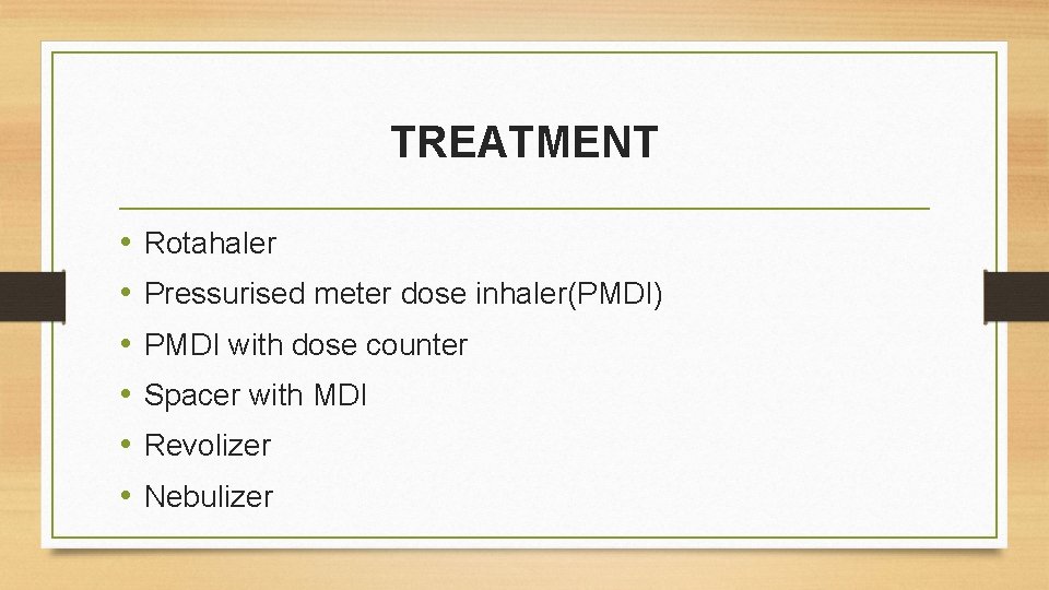 TREATMENT • • • Rotahaler Pressurised meter dose inhaler(PMDI) PMDI with dose counter Spacer