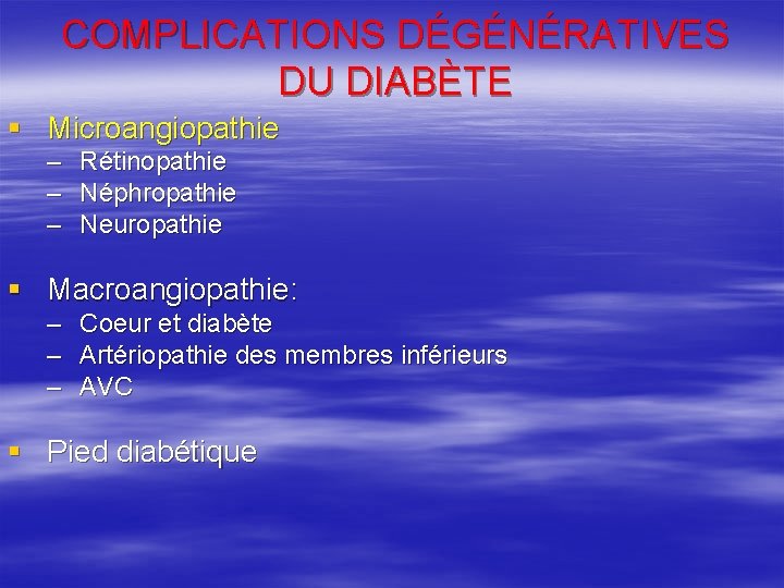 COMPLICATIONS DÉGÉNÉRATIVES DU DIABÈTE § Microangiopathie – Rétinopathie – Néphropathie – Neuropathie § Macroangiopathie: