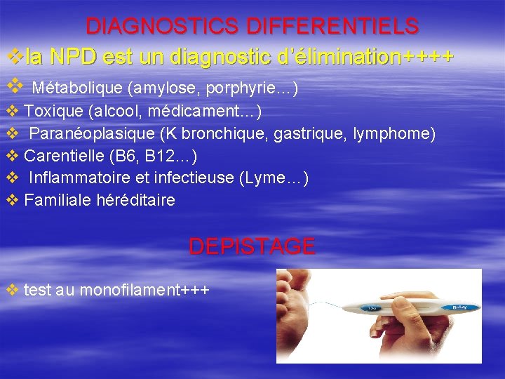 DIAGNOSTICS DIFFERENTIELS vla NPD est un diagnostic d’élimination++++ v Métabolique (amylose, porphyrie…) v Toxique