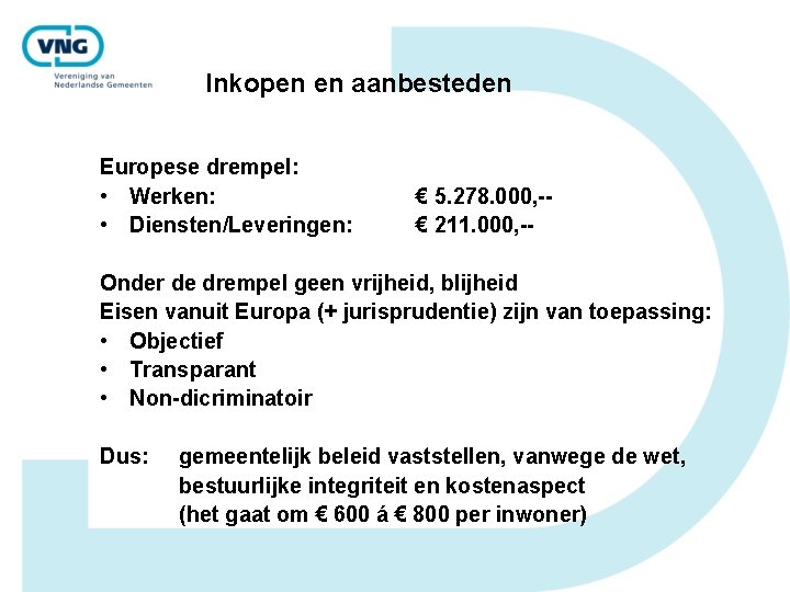 Inkopen en aanbesteden Europese drempel: • Werken: • Diensten/Leveringen: € 5. 278. 000, -€