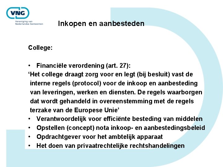 Inkopen en aanbesteden College: • Financiële verordening (art. 27): ‘Het college draagt zorg voor