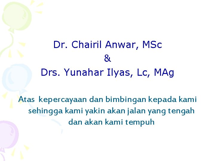 Dr. Chairil Anwar, MSc & Drs. Yunahar Ilyas, Lc, MAg Atas kepercayaan dan bimbingan