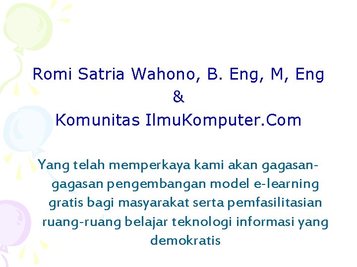 Romi Satria Wahono, B. Eng, M, Eng & Komunitas Ilmu. Komputer. Com Yang telah