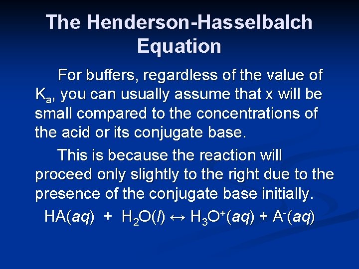 The Henderson-Hasselbalch Equation For buffers, regardless of the value of Ka, you can usually