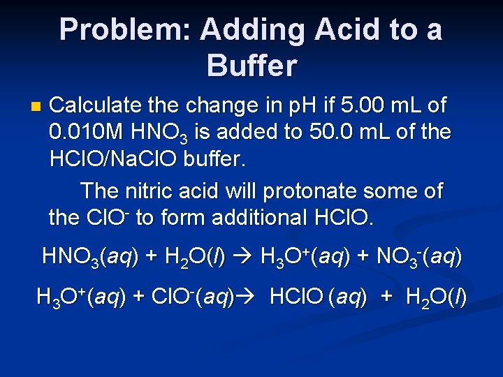 Problem: Adding Acid to a Buffer n Calculate the change in p. H if