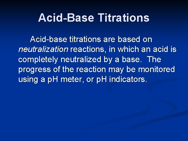 Acid-Base Titrations Acid-base titrations are based on neutralization reactions, in which an acid is