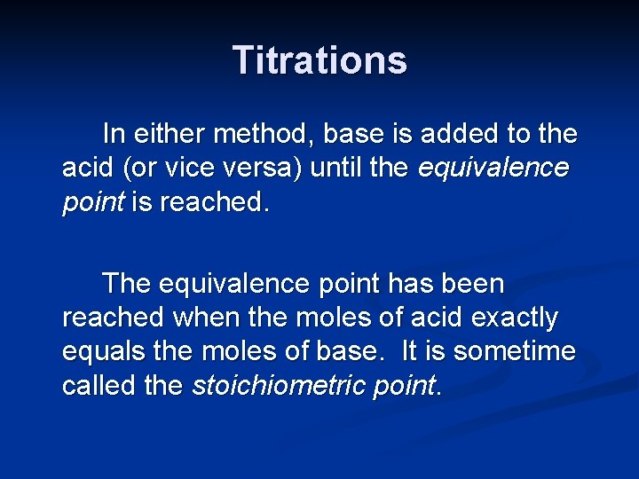 Titrations In either method, base is added to the acid (or vice versa) until
