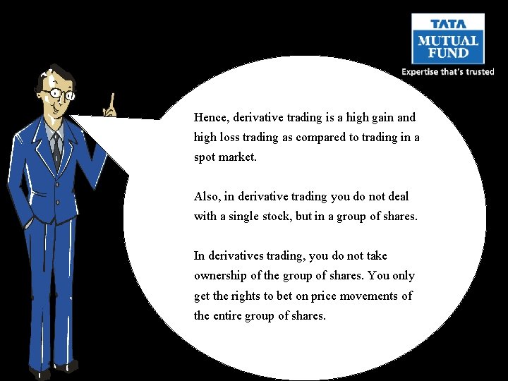 Hence, derivative trading is a high gain and high loss trading as compared to