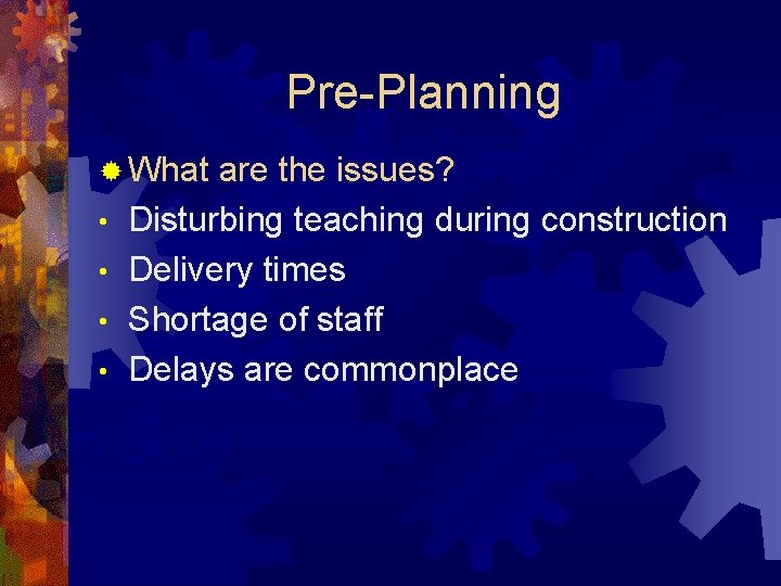 Pre-Planning ® What • • are the issues? Disturbing teaching during construction Delivery times
