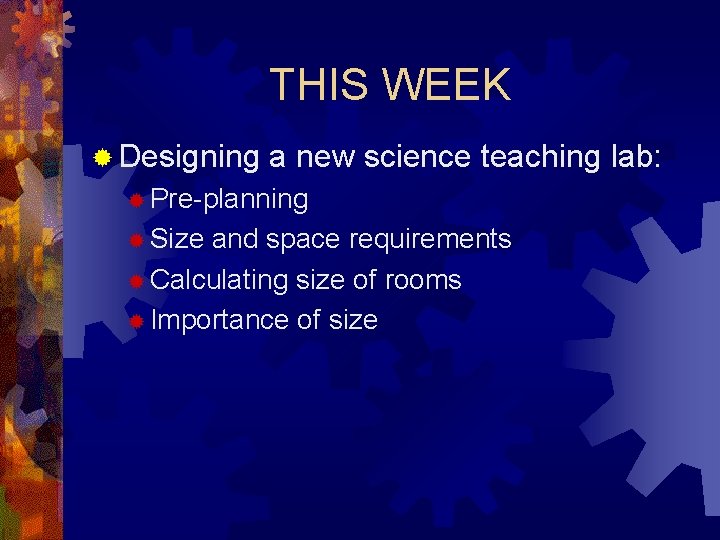 THIS WEEK ® Designing a new science teaching lab: ® Pre-planning ® Size and