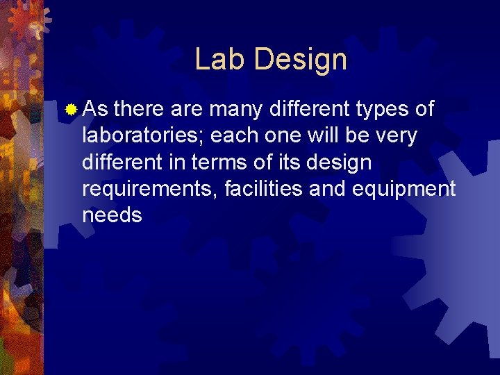 Lab Design ® As there are many different types of laboratories; each one will