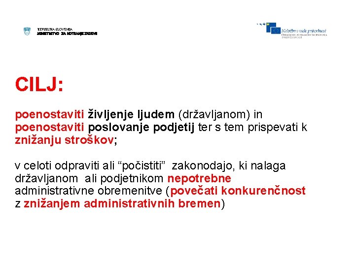 REPUBLIKA SLOVENIJA MINISTRSTVO ZA NOTRANJE ZADEVE CILJ: poenostaviti življenje ljudem (državljanom) in poenostaviti poslovanje