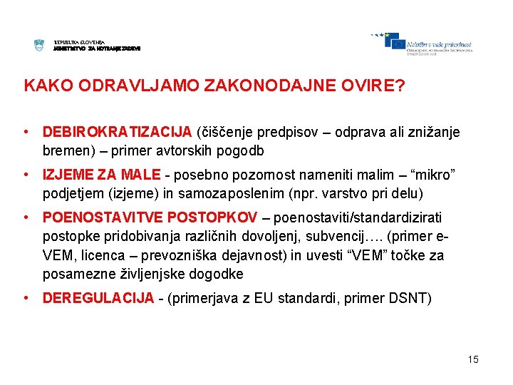 REPUBLIKA SLOVENIJA MINISTRSTVO ZA NOTRANJE ZADEVE KAKO ODRAVLJAMO ZAKONODAJNE OVIRE? • DEBIROKRATIZACIJA (čiščenje predpisov