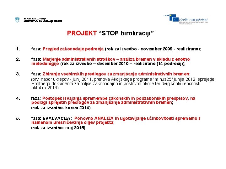 REPUBLIKA SLOVENIJA MINISTRSTVO ZA NOTRANJE ZADEVE PROJEKT “STOP birokraciji” 1. faza: Pregled zakonodaje področja