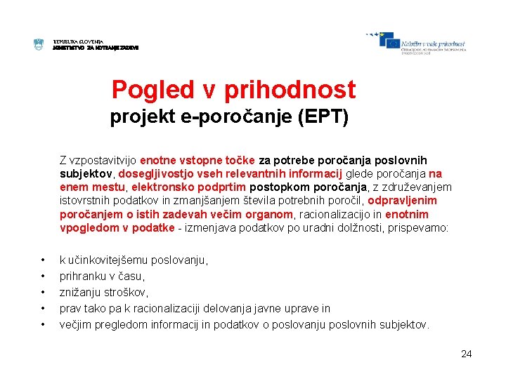 REPUBLIKA SLOVENIJA MINISTRSTVO ZA NOTRANJE ZADEVE Pogled v prihodnost projekt e-poročanje (EPT) Z vzpostavitvijo