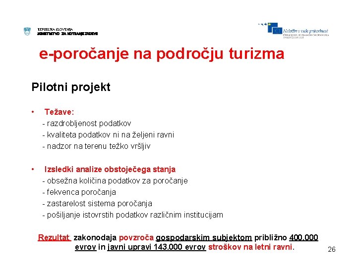 REPUBLIKA SLOVENIJA MINISTRSTVO ZA NOTRANJE ZADEVE e-poročanje na področju turizma Pilotni projekt • Težave: